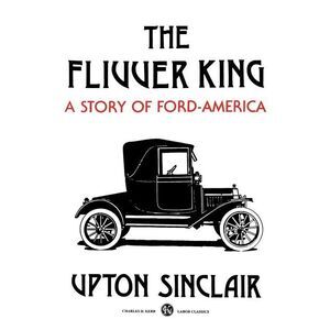 The Flivver King: A Story of Ford-America -- Upton Sinclair